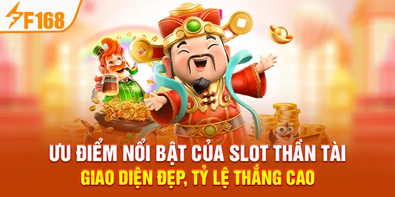 Ưu Điểm Nổi Bật Của Slot Thần Tài: Giao Diện Đẹp, Tỷ Lệ Thắng Cao